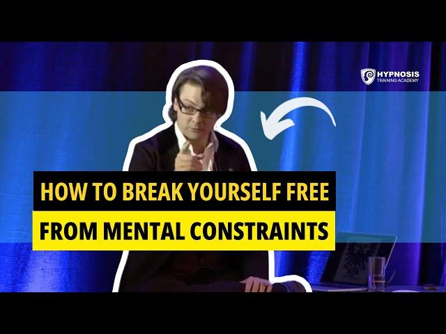 How To Break Yourself Free From Mental Constraints