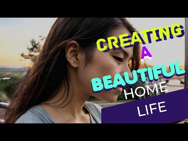 Creating a Beautiful Home Life 5 Inspirational Ideas