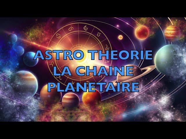 Astro-Théorie : la chaine planétaire