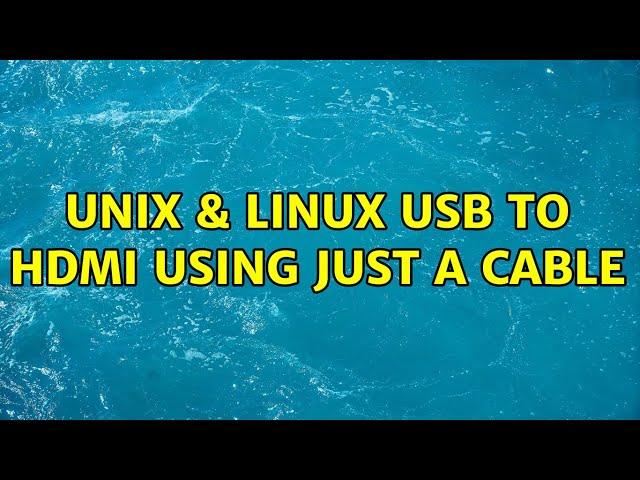 Unix & Linux: USB to HDMI using just a cable (3 Solutions!!)