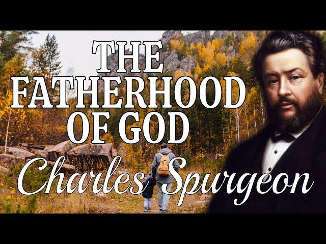 “The Fatherhood of God” (Lord’s Prayer) | Charles Spurgeon Sermon | Our Father which art in heaven.