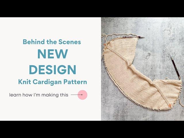 Behind the Scenes: Latest Sweater Design | How I'm Constructing a Knit Cardigan with a Tutorial