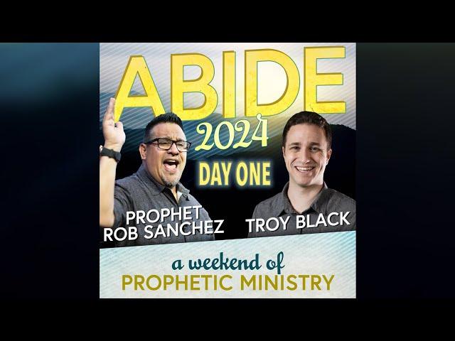 Abide Conference with Troy Black and Prophet Rob Sanchez // Day One