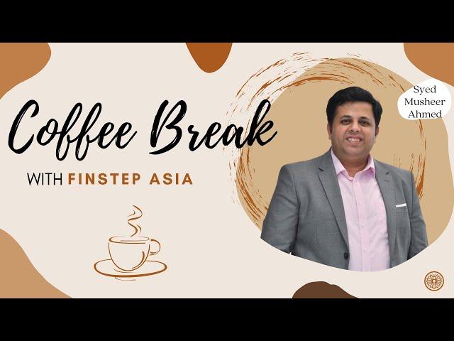 Coffee Break with  Syed Musheer Ahmed - FinStep Asia