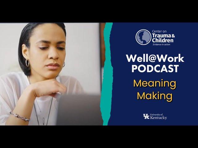 Well@Work Podcast -  Meaning Making