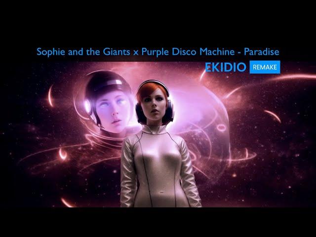 Sophie and the Giants x Purple Disco Machine - Paradise [EKIDIO REMAKE]