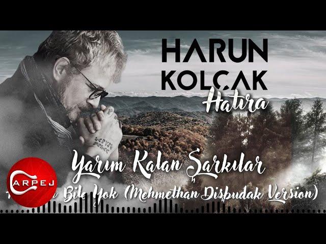 Harun Kolçak - Haberin Bile Yok (Mehmethan Dişbudak Version)