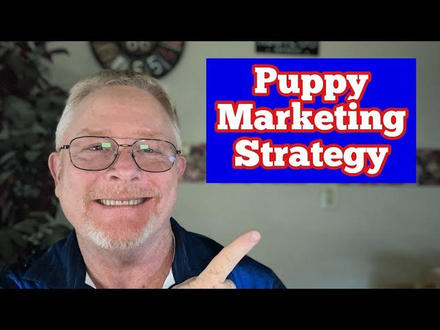 How To Sell Puppies! A Proven Marketing Strategy that Works!