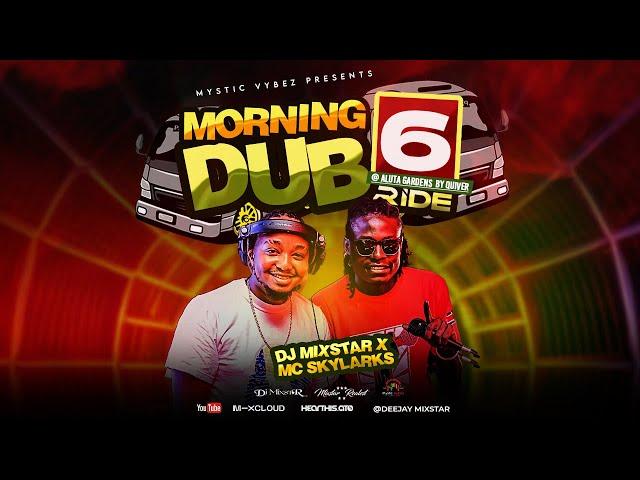 Morning Dub Ride 6 @AlutaGardens - Deejay Mixstar x Mc Skylarks (Mystic Vybez Hostd By Mohspice ENT)