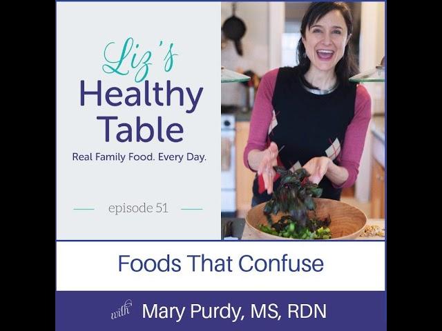 51: Foods That Confuse with Mary Purdy, MS, RDN