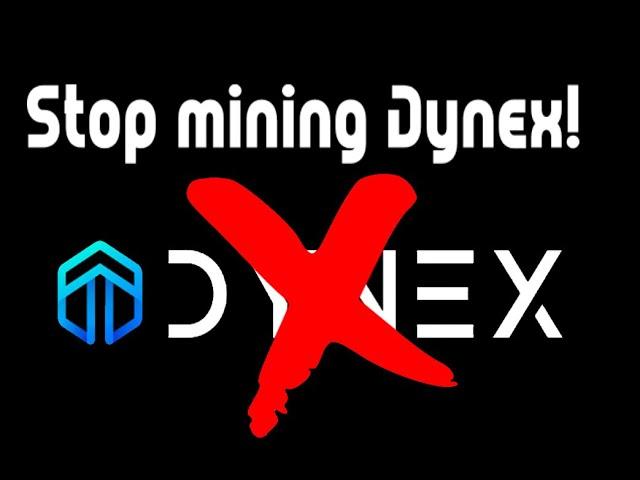 It's time to STOP MINING DYNEX!