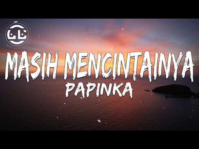 Papinka - Masih Mencintainya (Lyrics)