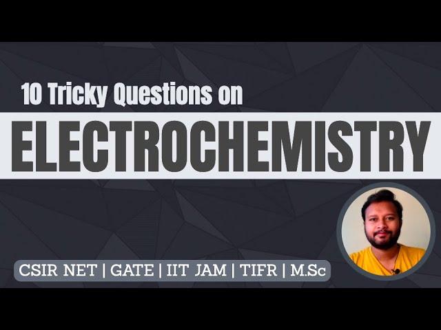 10 Tricky Questions from Electrochemistry | CSIR NET | GATE | IIT JAM | TIFR | M.Sc