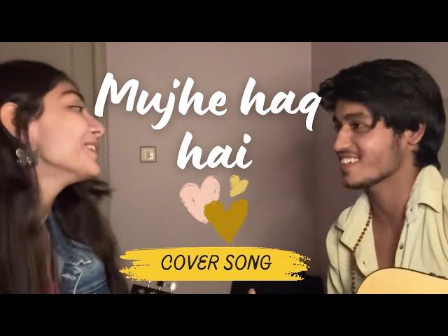 Mujhe haq hai by Anuj rehan and @TanishkaBahl ️