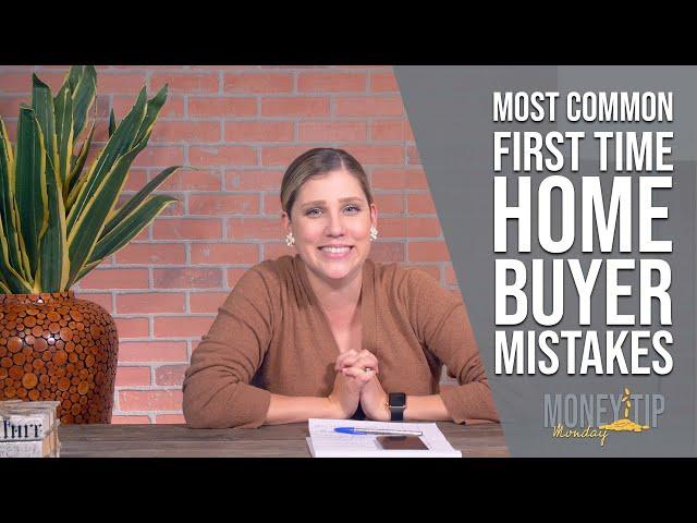 First Time Home Buyer Mistakes - What you NEED to know!