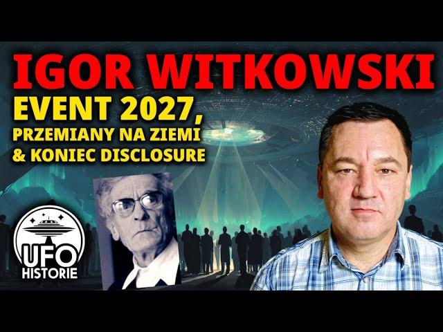 Igor Witkowski: Event 2027, koniec Disclosure i zaginione przepowiednie o. Klimuszko - ufo historie