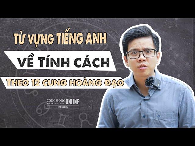 VỪA XEM BÓI VỪA HỌC TIẾNG ANH? - Học từ vựng về TÍNH CÁCH theo CUNG HOÀNG ĐẠO