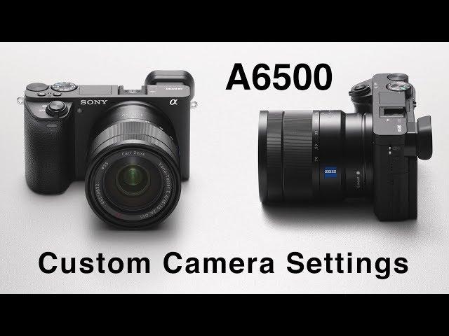 Sony A6500 Custom Camera Settings