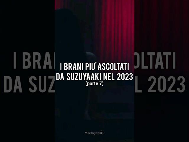 I brani più ascoltati da Suzuyaaki nel 2023  (parte 7)