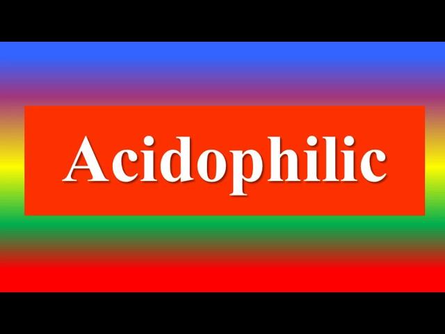 Acidophilic