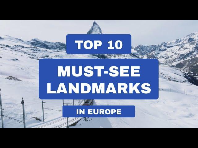 Top 10 Must See Landmarks in Europe