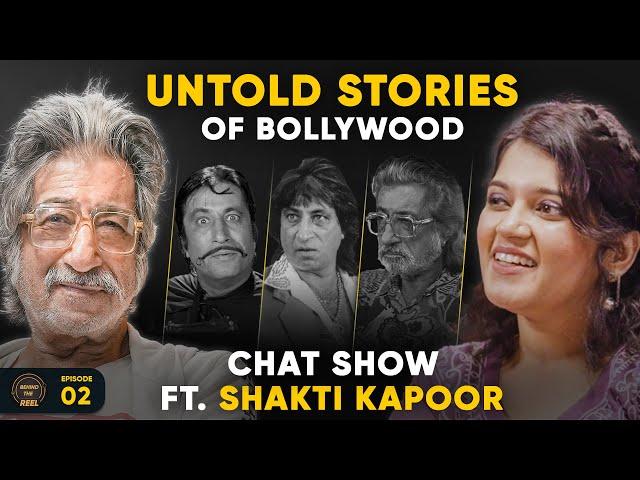 Untold Stories of Bollywood & Why Playing Bad Guys Is Tough Ft. Shakti Kapoor | Behind The Reel EP02