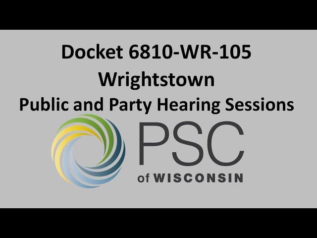 Docket 6810-WR-105 Wrightstown Public and Party Hearing Sessions