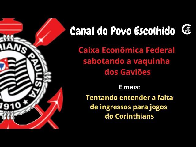 Caixa Econômica Federal sabotando a "Vaquinha" dos Gaviões