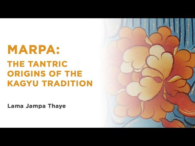 Marpa: the tantric origins of the Kagyu tradition