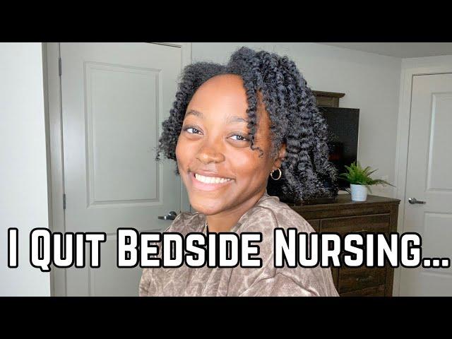 I QUIT BEDSIDE NURSING...HERE'S WHY