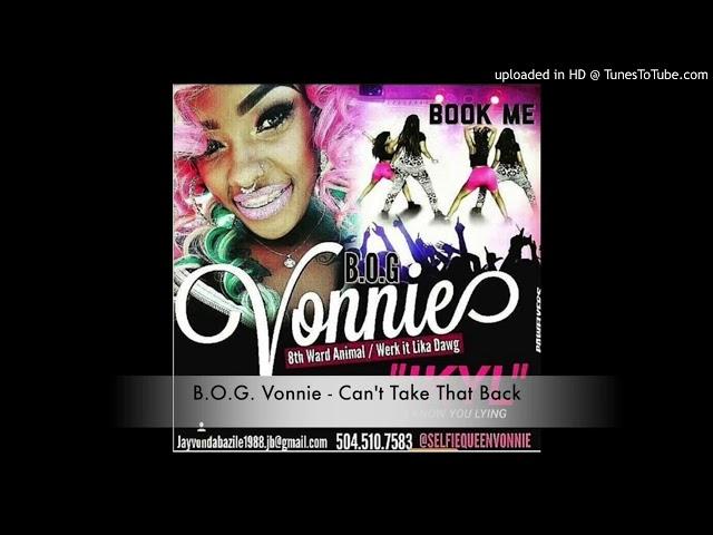 B.O.G Vonnie - Can't Take That Back  (Produced By Sissy Nobby)