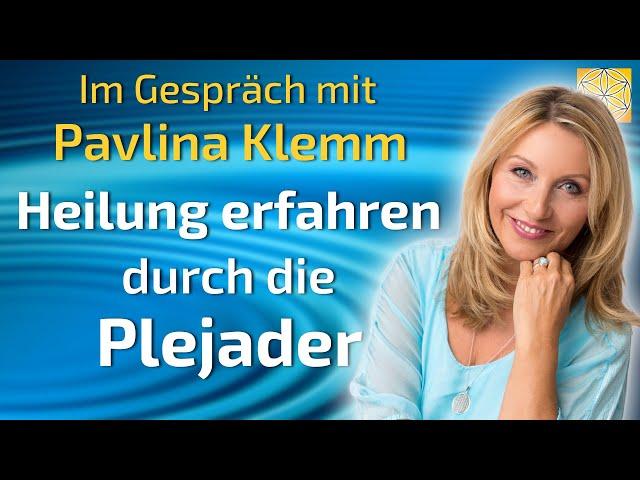 Heilung erfahren durch die Plejader - Pavlina Klemm im Gespräch