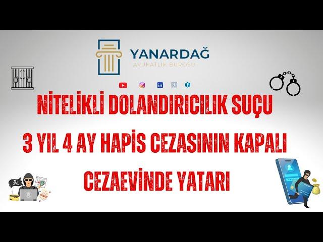 Nitelikli Dolandırıcılık Suçu 3 Yıl 4 Ay Hapis Cezasının Yatarı