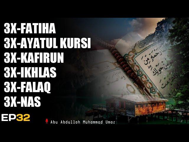 3X FATIHA 3X AYATUL KURSI 3X KAFIRUN 3X IKHLAS 3X FALAQ 3X NAS | EP 032 | Abu Abdullah Muhammad Umar