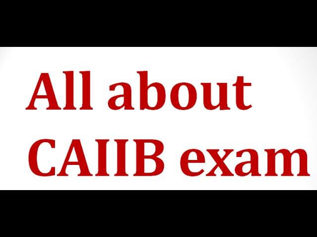 All about CAIIB Exam