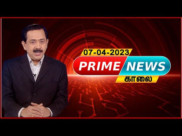 Prime News - 07.04.2023 | News 7 Tamil Prime | Express News| Sports | Political | Cinema |World News