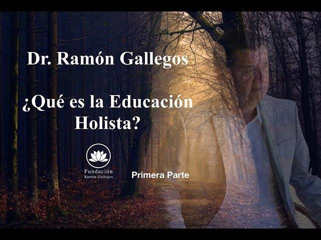 ¿Qué es la Educación Holista? 1/4 - Dr. Ramón Gallegos