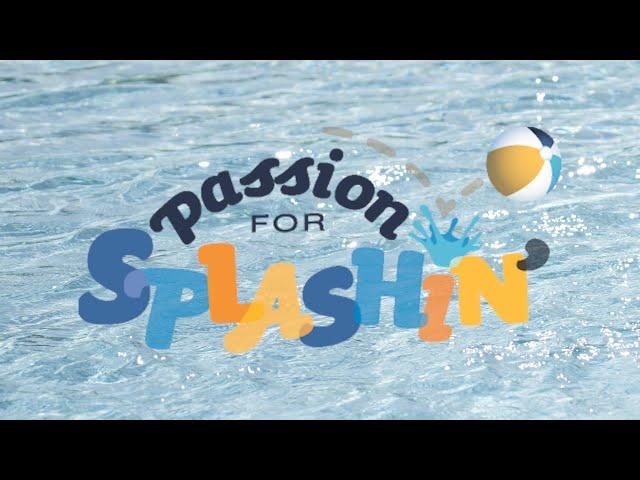 We've Got a Passion for Splashin'!