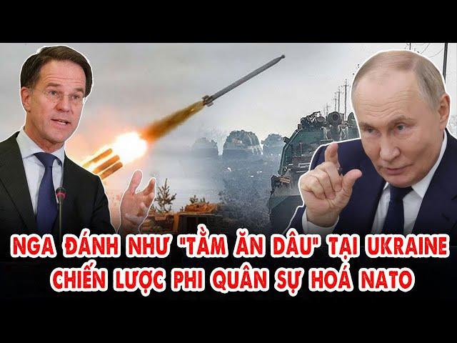 Nga đánh như “tằm ăn dâu” tại Ukraine: Chiến lược từng bước phi quân sự hoá NATO!