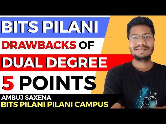 Drawbacks of Dual Degree | BITS Pilani Dual Degree Program | BITS Pilani | Pilani | Goa | Hyderabad