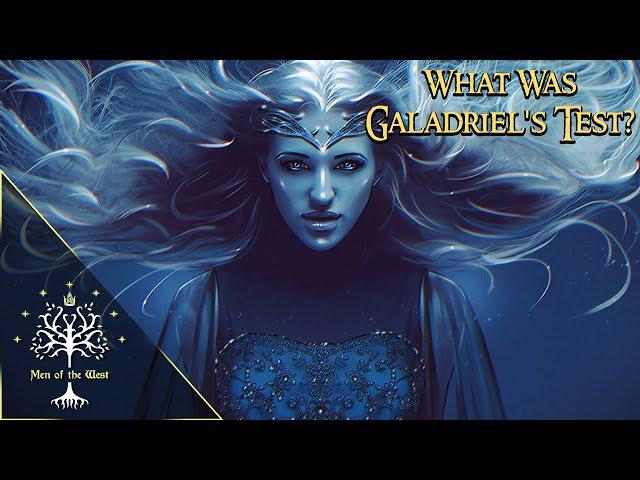 What Was Galadriel's Test? Middle-earth Explained