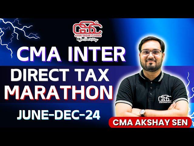 CMA INTER DIRECT TAX MARATHON | CMA AKSHAY SEN | CMA INTER DT | JUNE DEC 24