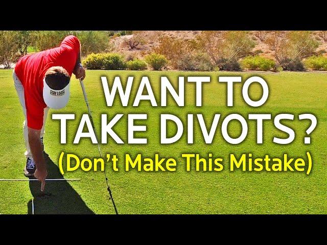 Want To Take Divots?  Don't Make This Mistake