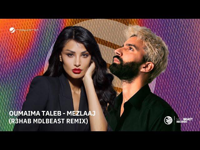 Oumaima Taleb - Mezlaaj (R3HAB MDLBEAST Remix)