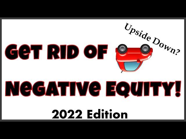 Best Way To Get Rid Of Negative Equity In Car | FAST!!! (2022)