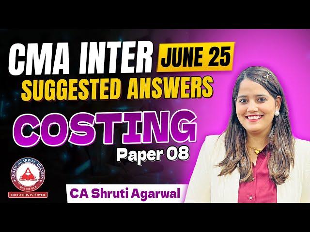 CMA Inter June 2025 | Paper 8 Cost Accounting Suggested Answers | Detailed Solution