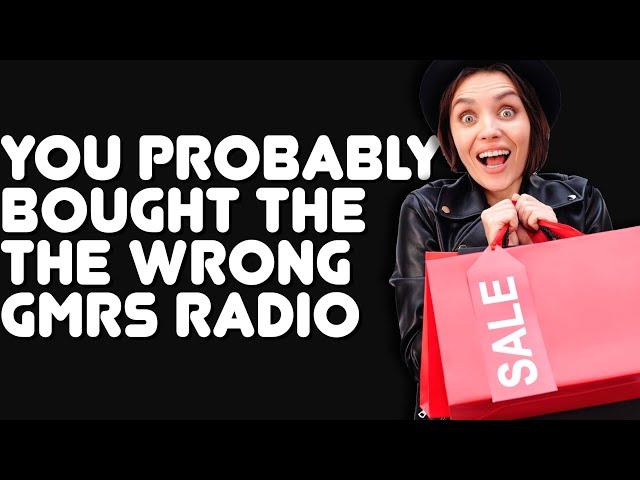 How To Buy A GMRS Radio - OR - What Is The Most Important Feature In A GMRS Radio?