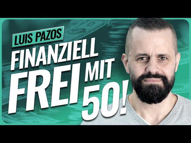 Diese Strategie machte mich finanziell FREI // Luis Pazos (50)