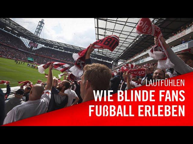 LautFühlen: Wie blinde Fans Fußball erleben | 1. FC Köln | RheinEnergieSTADION | Doku