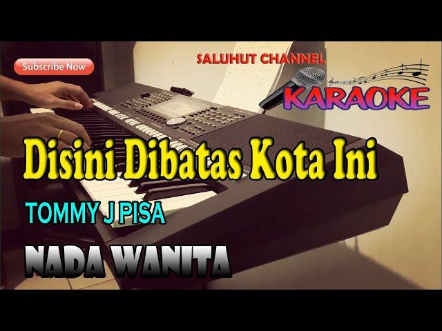 DISINI DIBATAS KOTA INI [KARAOKE] TOMMI J PISA ll NADA WANITA BES=DO